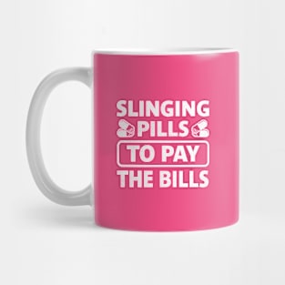 Slinging Pills To Pay The Bills funny nurse Mug